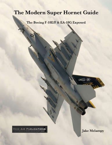 The Modern Super Hornet Guide: The Boeing F-18E/F & EA-18G Exposed Perfect Paperback – March 15, 2011